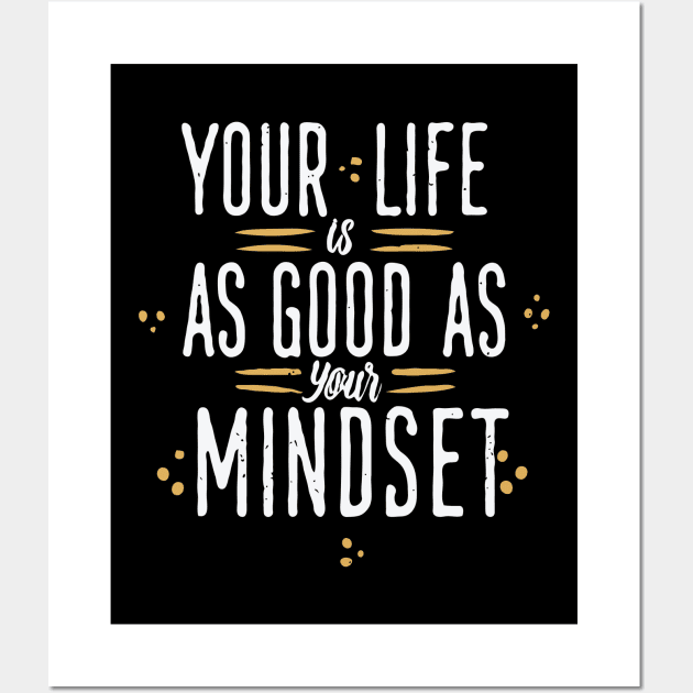 Your Life Is As Good As Your Mindset Wall Art by Chrislkf